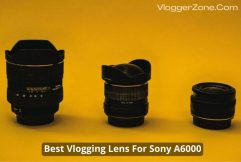 Best Vlogging Lens For Sony A6000