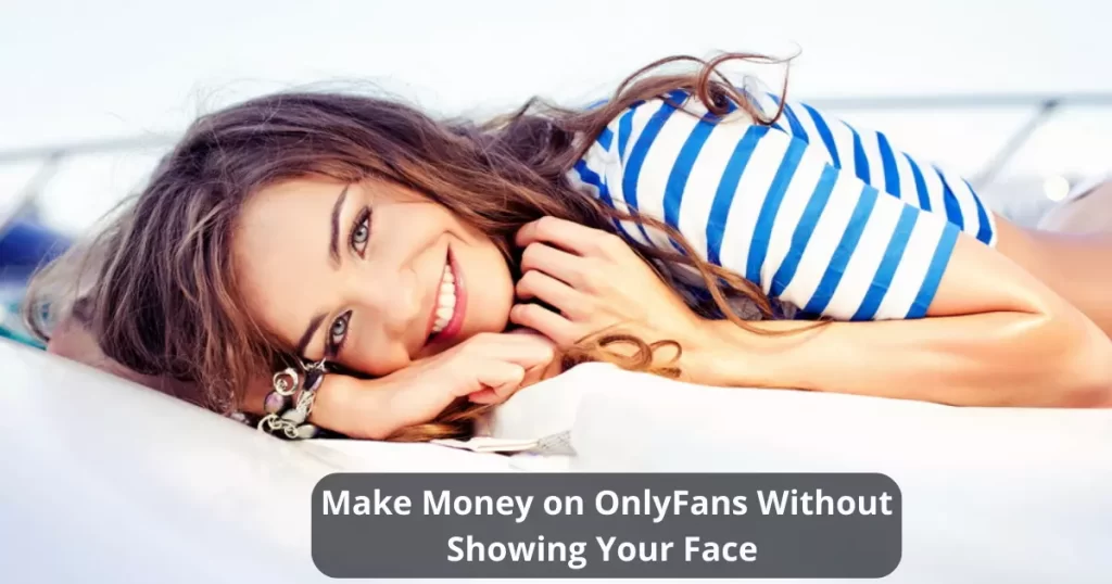 Make Money on OnlyFans Without Showing Your Face