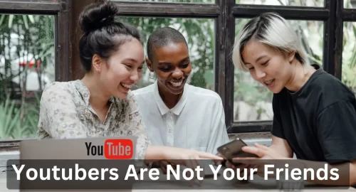 Youtubers Are Not Your Friends
